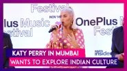Katy Perry In India, Says She Is Super Excited And Wants To Get Immersed In Indian Culture