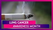 Lung Cancer Awareness Month | Smoking Cause Of Increased Deaths