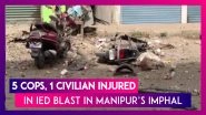 Five Cops, One Civilian Injured In IED Blast In Manipur&rsquo;s Imphal
