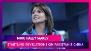 Nikki Haley, Former US Ambassador To UN Makes Revelations About Trump&rsquo;s Reaction On Pakistan & China