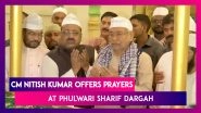 CM Nitish Kumar Offers Prayers At Phulwari Sharif Dargah On The Occasion Of Milad-Un-Nabi
