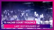 Tis Hazari Court Violence: Lady DCP Roughed Up In Clash Between Delhi Cops And Lawyers