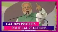 Citizenship (Amendment) Act 2019: Political Reactions As Country Witnesses Violent Protests