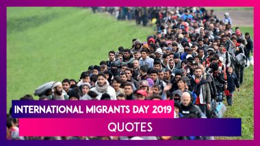 International Migrants Day 2019 Quotes: Sayings Dedicated To Protect The Rights Of Migrants