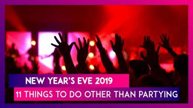 New Year’s Eve 2019: Eleven Things To Do On New Year's Eve That Don't Involve Partying