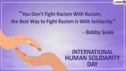 International Human Solidarity Day 2019 Quotes: Memorable Sayings on Solidarity That Is Much Needed in Present Times