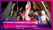 Rajya Sabha Passes Citizenship (Amendment) Bill 2019, Refugees Celebrate