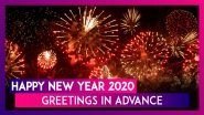 Happy New Year 2020 Wishes In Advance: WhatsApp Messages, SMS, FB Quotes & Greetings to Send on NYE