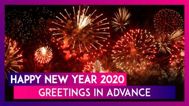 Happy New Year 2020 Wishes In Advance: WhatsApp Messages, SMS, FB Quotes & Greetings to Send on NYE