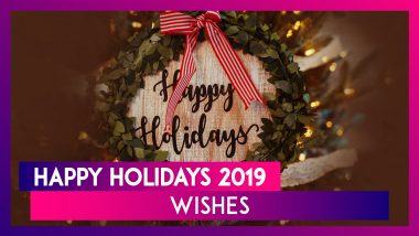 Happy Holidays 2019 Wishes: Messages And Images To Send Greetings Of The Festive Season