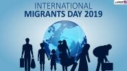 International Migrants Day 2019 Date: History, Significance of the Day Which Recognises Efforts, Contributions, and Rights of Migrants Worldwide