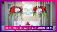Christmas 2019: Unique Ways To Beautifully Decorate Your Home With Flowers This Holiday Season