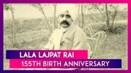 Lala Lajpat Rai 155th Birth Anniversary: Punjab Kesari, One Of India&rsquo;s Greatest Freedom Fighters