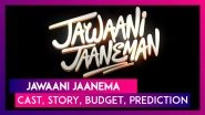 Jawaani Jaaneman: Cast, Story, Budget, Prediction Of The Saif Ali Khan & Tabu Starrer
