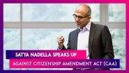 Satya Nadella, Microsoft CEO On CAA And Immigration: I Think What&rsquo;s Happening Is Sad