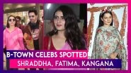 Shraddha Kapoor, Fatima Sana Shaikh, Kangana Ranaut and Other Bollywood Celebs Spotted