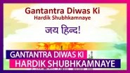 Republic Day 2020 Hindi Greetings: Messages & Quotes To Send Gantantra Diwas Wishes On January 26