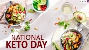 National Keto Day 2020: Date and Significance of the Day Dedicated to the High-Fat, Low-Carb Ketogenic Diet