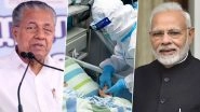 Coronavirus Outbreak: Kerala CM Pinarayi Vijayan Writes to PM Narendra Modi, Urges Him to Airlift Stranded Indian Nationals From Wuhan in China