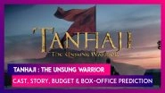 Tanhaji: The Unsung Warrior&rsquo;s Cast, Story, Budget And Box-Office Collection Prediction