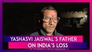 Proud Of My Son But World Cup Win Would Have Made Me Happier, Says Yashasvi Jaiswal&rsquo;s Father