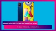 Samsung Galaxy M31 With 6,000mAh Battery Scheduled To Be Launched in India on February 25; Expected Prices, Features, Variants & Specifications