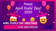 April Fools' Day 2020 Greetings For Girlfriend: Funny Flirty Quotes & Cheesy Lines To Send Your Bae