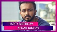 Happy Birthday Kedar Jadhav: Things To Know About Indian All-Rounder