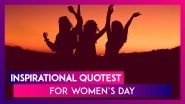 Inspirational Quotes For Women&rsquo;s Day 2020: Thoughtful Sayings To Celebrate The Power Of Womanhood