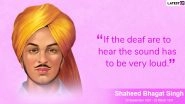 Bhagat Singh Martyrdom Day 2020: Remembering Shaheed-e-Aazam With His Memorable Quotes on 89th Shaheedi Diwas
