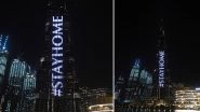 Burj Khalifa Lights Up With 'Stay Home' Message Urging All People to be Indoors (View Pics and Video)