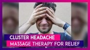 Get Pain Relief From Cluster Headache With Massage Therapy: Cluster Headache Awareness Day 2020