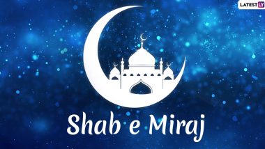 Shab e Miraj 2020 Date: Know Significance of Isra Night in Islamic Calendar