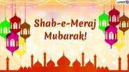 Shab-e-Miraj 2020 Mubarak Wishes and HD Images: WhatsApp Messages, Facebook Photos, Greetings and SMS to Send on Holy Night of Isra