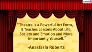 On World Theatre Day 2020, Share These Wonderful Quotes That Describe the Beauty of This Performing Art