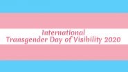 International Transgender Day of Visibility 2020 Date: Know History and Significance of This Day Honouring the Transexual