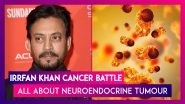Irrfan Khan Dies Battling Rare Neuroendocrine Cancer: Know All About The Malignant Tumour Growths