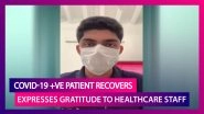 COVID-19 Positive Patient Expresses Gratitude To Doctors, Nurses, Healthcare Workers After Recovery