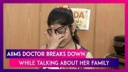 AIIMS Doctor Breaks Down, Says, &lsquo;Family Never Asked Me To Leave The Coronavirus Fight&rsquo;