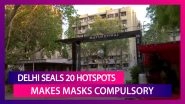 Sadar Bazar, Malviya Nagar And Other Areas Sealed: List Of 20 COVID-19 Hotspots In Delhi, Find Out Which Services To Be Available