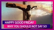 Here&rsquo;s Why You Should Not Say 'Happy Good Friday&rsquo; To Your Christian Friends