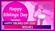 Happy Siblings Day 2020 Greetings: WhatsApp Messages & Wishes To Send To Your Brother & Sister