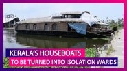 Houseboats In Kerala&rsquo;s Alappuzha To Be Converted Into Coronavirus Isolation Wards