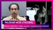 Palghar Lynching: Maharashtra CM Uddhav Thackeray Says Crime Was Not A Communal One
