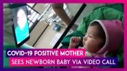 COVID-19 Positive Mother At Aurangabad Civil Hospital In Maharashtra Sees Her Newborn For The First Time Through Video Call