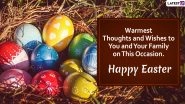 Happy Easter 2020 Images With Quotes for Family: WhatsApp Stickers, Facebook Greetings, SMS, Wishes and Messages to Celebrate Resurrection Sunday