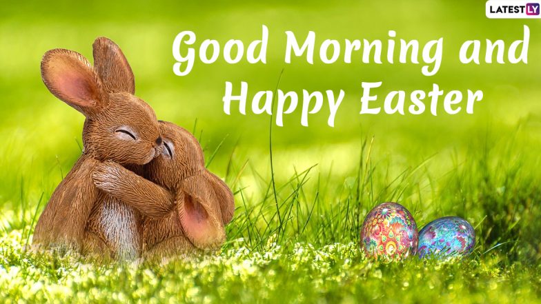 Good Morning HD Images With Easter 2020 Text Messages: Wish Happy Easter Sunday With Bunny WhatsApp Stickers, Facebook Greetings, Quotes and Colourful Egg Wallpapers