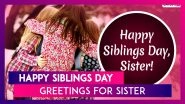 Siblings Day 2020 Greetings For Sisters: WhatsApp Messages & Images To Wish Your Loving Sister!