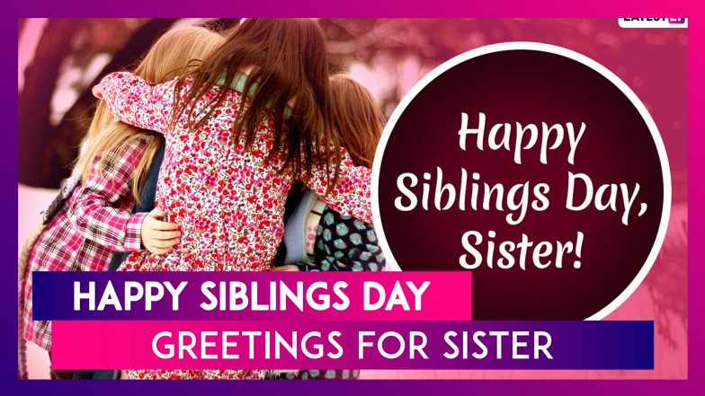 Siblings Day 2020 Greetings For Sisters: WhatsApp Messages & Images To Wish Your Loving Sister!