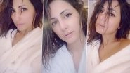 Hina Khan&rsquo;s After Shower Selfie Is Here To Wash Away All Your 'Troubles' With Some 'Bubbles' (View Pic)